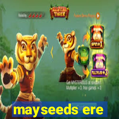 mayseeds ere